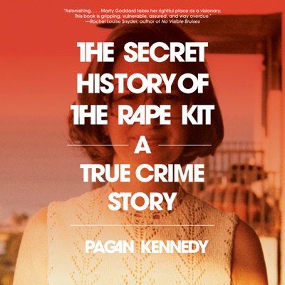 The Secret History of the Rape Kit: A True Crime Story (Unabridged)