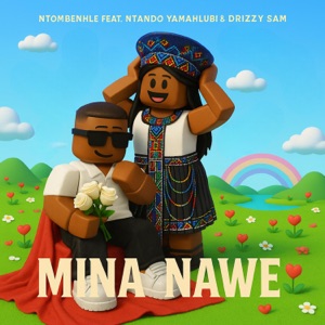 Mina Nawe (feat. Ntando Yamahlubi & Drizzy Sam (RSA))