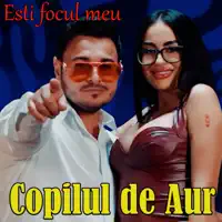 Esti Focul Meu — Copilul De Aur