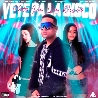 Vete pa la disco (feat. Titan, Nefrai, Dacroniko & Anthonytheproducer) - Single