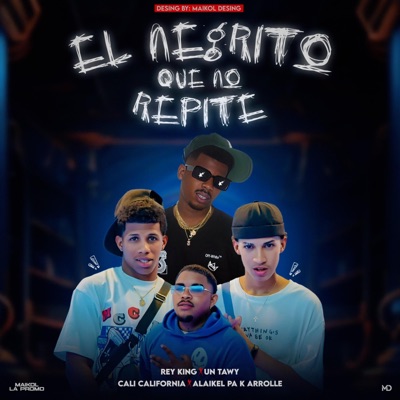 El negrito q' no repite (feat. Cali California, Rey King & Alaikel pa k arrolle) - Single