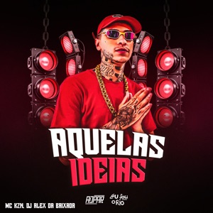 Aquelas Ideias - MC Kzn, DJ Alex da Baixada