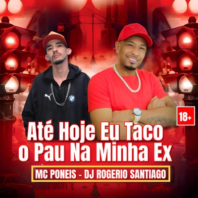 Até Hoje Eu Taco o Pau na Minha Ex - Single