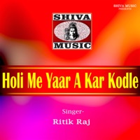 Holi Me Yaar A Kar Kodle Ba - Single - Ritik Raj