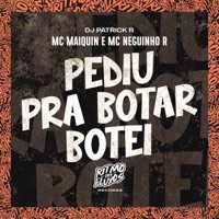 Pediu pra Botar Botei - Single - Mc Maiquin, MC Neguinho R & Dj Patrick R
