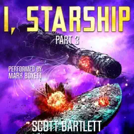 I, Starship, Part 3 (Unabridged)