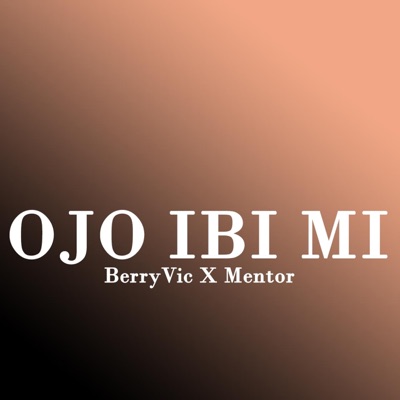 BerryVic - Ojo Ibi Mi (feat. Mentor Baby)