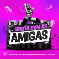 Brota Com as Amigas - Single - mc lucas da zs, MC JUNINHO DA CP & DJ W7 OFICIAL