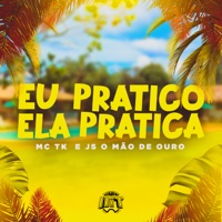 Eu Pratico, Ela Pratica - Single - Mc Tk & JS o Mão de Ouro