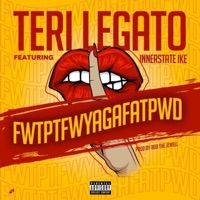 FWTPTFWYAGAFATPWD (feat. Innerstate Ike) - Single - Teri Legato