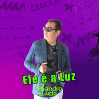 Ele É a Luz - Single - Sandro Lucio