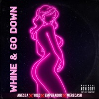 Whine & Go Down (feat. Big Yolo, Anessa, El Emperador & MereCash) - Single - LIBAÑAS CREW