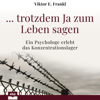 ... trotzdem Ja zum Leben sagen - Viktor E. Frankl & Stefan Barth
