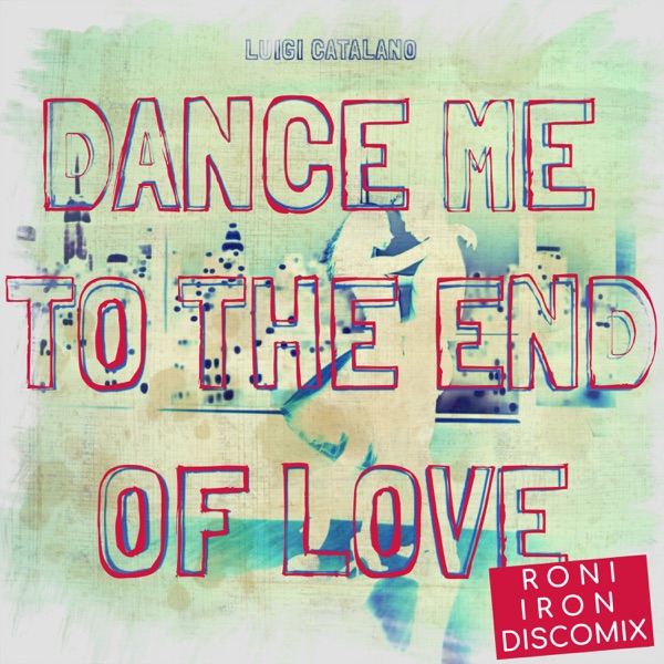Dance Me To The End Of Love (Roni Iron DiscoMix) - Single