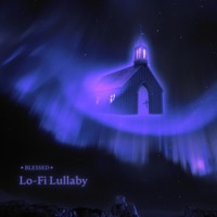 Lo-Fi Lullaby - Single - ✦ BLESSED ✦