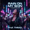 Prof.THRAX - Rain On My Skin