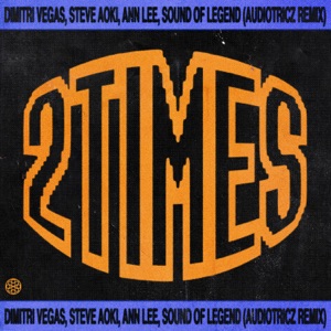 2 Times (feat. Steve Aoki & Sound Of Legend) [Audiotricz Remix]