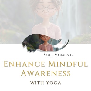 Enhance Mindful Awareness with Yoga
