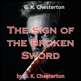 G. K. Chesterton:  The Sign of the Broken Sword
