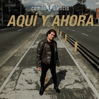 Aquí y Ahora - Single - Camilo Valencia