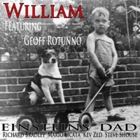 William (feat. Geoff Rotunno, Richard Bradley, Mario Licata, Kev Zed & Steve Shouse) - Single - Einsteins Dad
