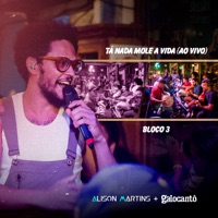 Tá Nada Mole a Vida (Bloco 3) [Ao Vivo] - EP - Alison Martins & Galocantô