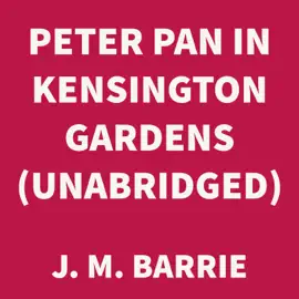 Peter Pan in Kensington Gardens (UNABRIDGED)