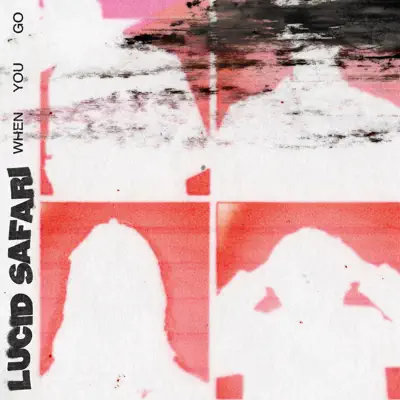 Listen to When You Go - Single by Lucid Safari