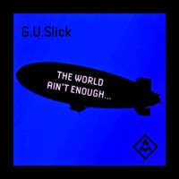 The World Ain't Enough - Single - G.U.Slick