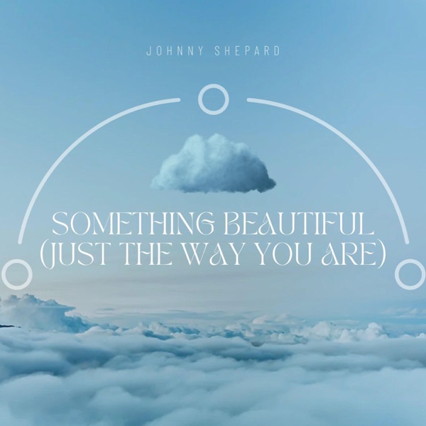 Something Beautiful (Just The Way You Are)