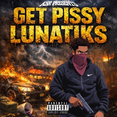 GET PISSY LUNATIKS