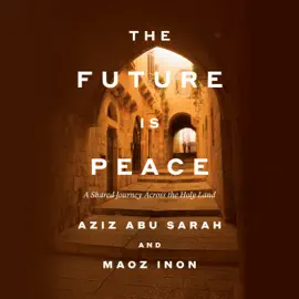 The Future Is Peace: A Shared Journey Across the Holy Land (Unabridged)