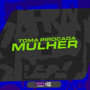 Toma Pirocada Mulher
