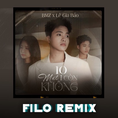 Song - 10 Mất 1 Còn Không (Filo Remix) - BMZ & Lê Gia Bảo