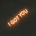 I got you