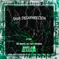 Tava Desaparecida - Single - DJ Nog, Mc GNove & MC Fefe Original