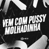 Vem Com Pussy Molhadinha (feat. Mc Delux) - Single