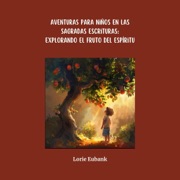 Explorando el fruto del Espíritu [Exploring the Fruit of the Spirit]: Aventuras para niños en las Sagradas Escrituras [Adventures for Children in the Holy Scriptures] (Unabridged) - Lorie Eubank