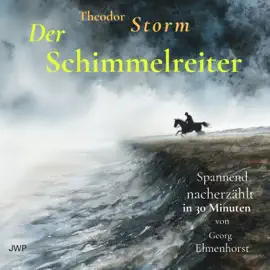 Der Schimmelreiter (Spannend nacherzählt in 30 Minuten)