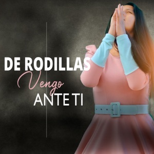 De Rodillas Vengo Ante Ti - Single