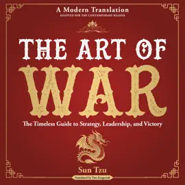 The Art of War: The Timeless Guide to Strategy, Leadership, and Victory - A Modern Translation - Adapted for the Contemporary Reader