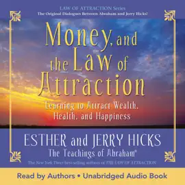 Money, and the Law of Attraction: Learning to Attract Wealth, Health, and Happiness (Unabridged)