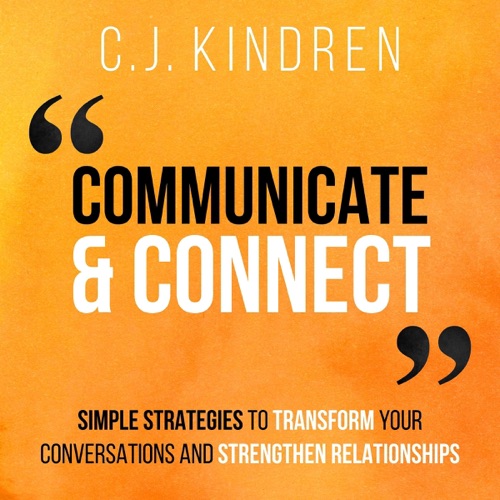 Communicate and Connect: Simple Strategies to Transform Your Conversations and Strengthen Relationships (Unabridged) cover