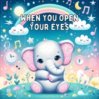 When You Open Your Eyes - Hush Now Baby