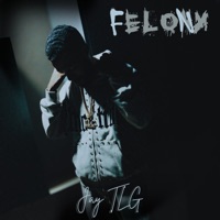 Felony - Single - Jay TLG