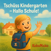 Tschüss Kindergarten - Hallo Schule!