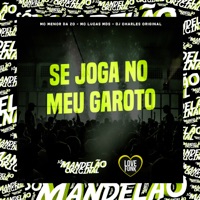 Se Joga no Meu Garoto - Single - mc menor da zo, MC LUCAS MDS & DJ Charles Original