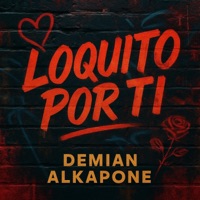 Loquito por ti demianalkapone - Single - Demian Alkapone