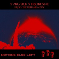 NOTHING ELSE LEFT (feat. H8ONE5IVE) - Single - Yvng $ick