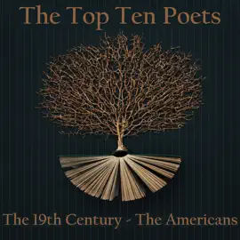 The Top 10 Poets - The 19th Century - The Americans: Five poems each from best American poets born in the 19th century